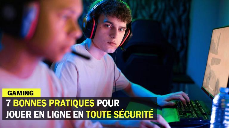 Gaming : 7 bonnes pratiques pour jouer en ligne en toute sécurité