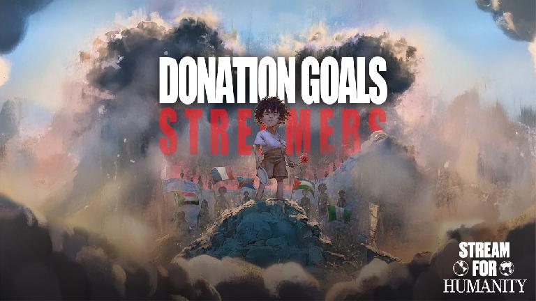 Stream for Humanity 2 : Les Donation Goals de tous les streamers
