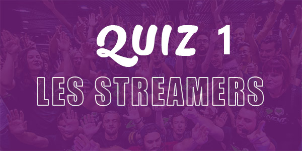 Quiz N°1 sur les streamers français gaming
