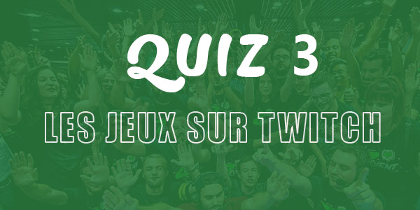 Quiz 3 sur les Jeux vidéo de Twitch
