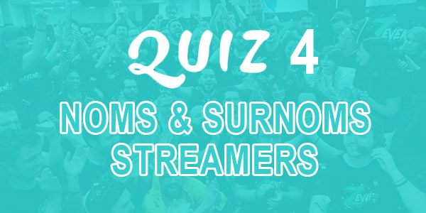 Quiz 4 sur les noms & surnoms des streamers Twitch