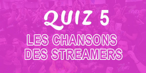Quiz 5 sur les chansons des streamers