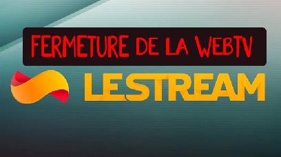  La WebTV généraliste LeStream ferme ses portes sur Twitch